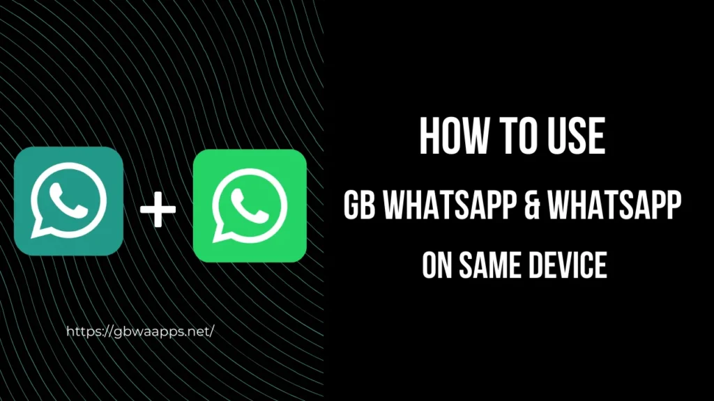 How to use GB WhatsApp & Whatsapp on same device